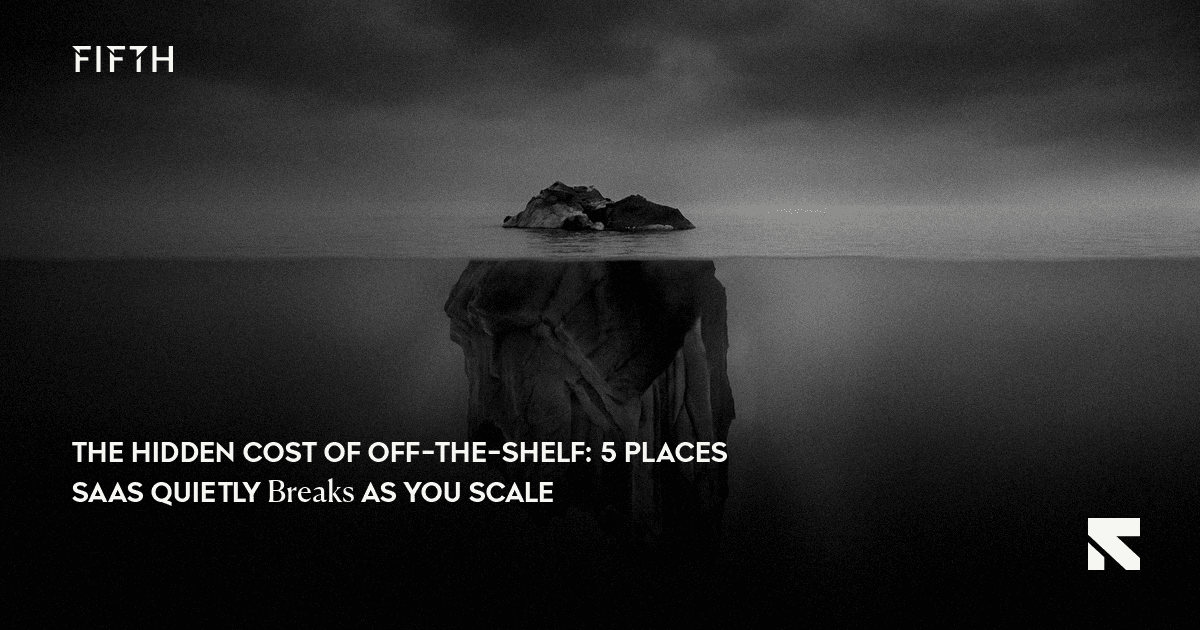 The Hidden Cost of Off-the-Shelf: 5 Places SaaS Quietly Breaks as You Scale